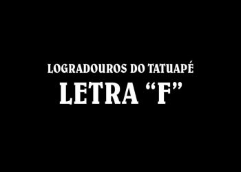 Ruas do Tatuapé com a Letra ‘F’