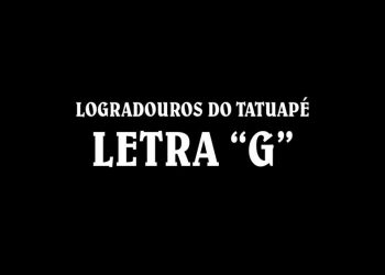 Ruas do Tatuapé com a Letra ‘G’