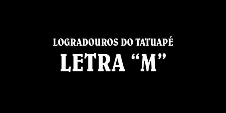 Ruas do Tatuapé com a Letra ‘M’