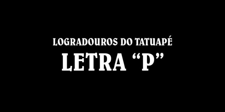 Ruas do Tatuapé com a Letra ‘P’