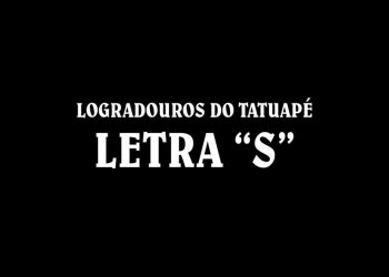 Ruas do Tatuapé com a Letra ‘S’