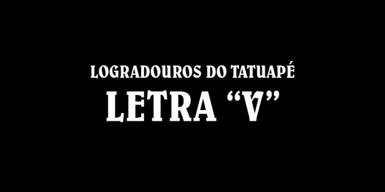 Ruas do Tatuapé com a Letra ‘V’